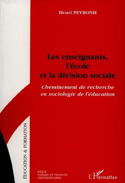 Les enseignants, l'école et la division sociale : cheminement de recherche en sociologie de l'éducation