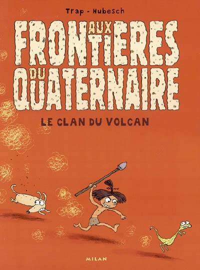 Aux frontières du quaternaire. Vol. 1. Le clan du volcan