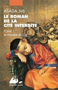 Le roman de la Cité interdite. Vol. 1. Le mandat du ciel