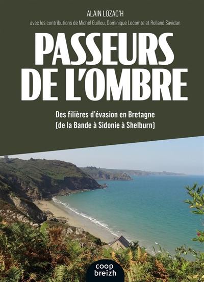 Passeurs de l'ombre : des filières d'évasion en Bretagne : de la Bande à Sidonie à Shelburn