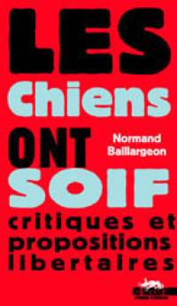 Les chiens ont soif : critiques et propositions libertaires