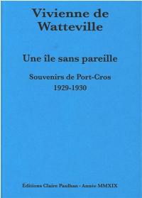 Une île sans pareille : souvenirs de Port-Cros, 1929-1930 : seeds that the wind may bring