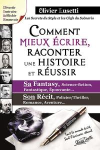 Comment mieux écrire, raconter une histoire et réussir : sa fantasy, science-fiction, fantastique, épouvante..., son drame, policier-thriller, romance, aventure... : les secrets du style et les clefs du scénario