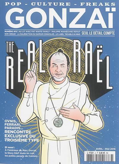 Gonzaï, n° 15. The real Raël : ovnis, Ferrari, paradis... : rencontre exclusive du troisième type