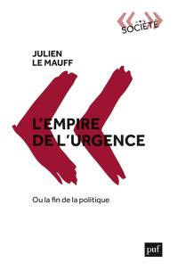 L'empire de l'urgence ou La fin de la politique