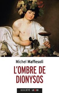 L'ombre de Dionysos : contribution à une sociologie de l'orgie