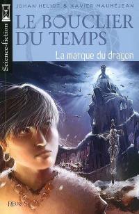 Le bouclier du temps. Vol. 3. La marque du dragon