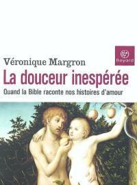 La douceur inespérée : quand la Bible raconte nos histoires d'amour