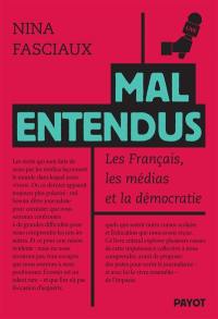 Mal entendus : les Français, les médias et la démocratie