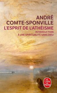 L'esprit de l'athéisme : introduction à une spiritualité sans Dieu