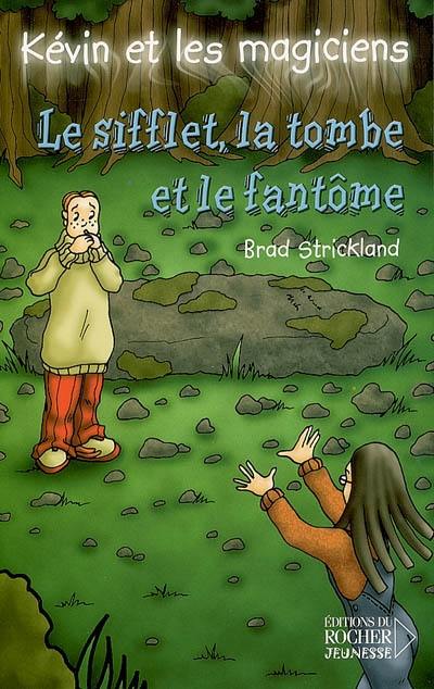 Kévin et les magiciens. Vol. 10. Le sifflet, la tombe et le fantôme