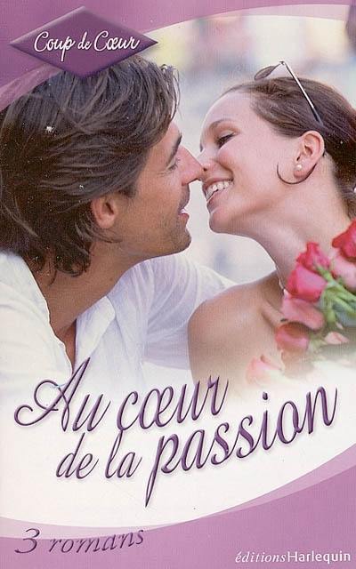 Au coeur de la passion : 3 romans