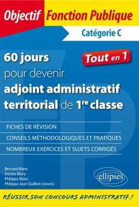 60 jours pour devenir adjoint administratif territorial de 1re classe : catégorie C : tout en 1