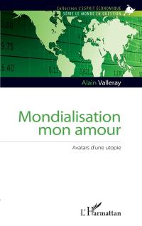 Mondialisation mon amour : avatars d'une utopie