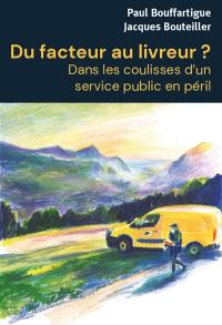 Du facteur au livreur ? : dans les coulisses d'un service public en péril