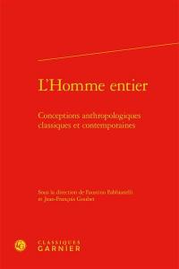 L'homme entier : conceptions anthropologiques classiques et contemporaines