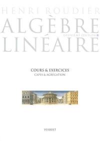 Algèbre linéaire : cours et exercices, capes & agrégation internes & externes