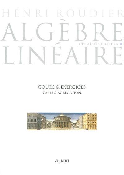 Algèbre linéaire : cours et exercices, capes & agrégation internes & externes