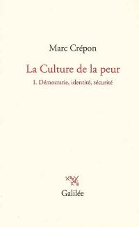 La culture de la peur. Vol. 1. Démocratie, identité, sécurité