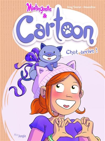 Mistinguette & Cartoon. Vol. 1. Chat arrive !