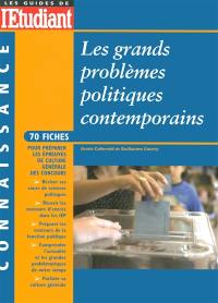 Les grands problèmes politiques contemporains : 70 fiches pour préparer les épreuves de culture générale des concours