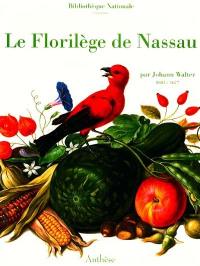 Le Florilège de Nassau, par Johann Walter : 1604-1677