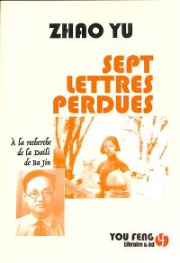 Sept lettres perdues : à la recherche de la Daili de Ba Jin