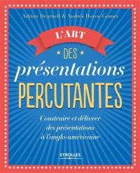 L'art des présentations percutantes : construire et délivrer des présentations à l'anglo-américaine