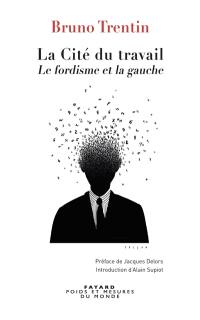 La cité du travail : la gauche et la crise du fordisme