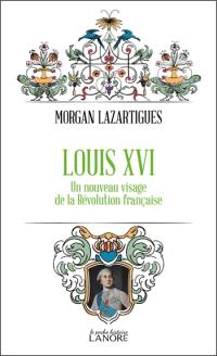 Louis XVI : un nouveau visage de la Révolution française