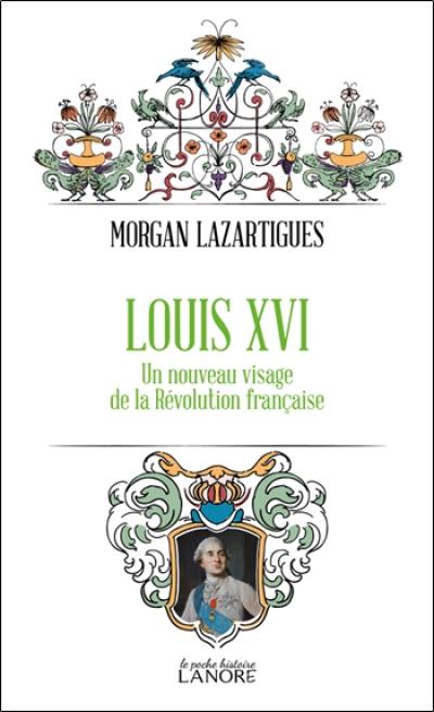 Louis XVI : un nouveau visage de la Révolution française