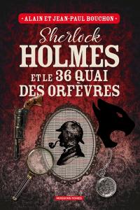 Sherlock Holmes et le 36 quai des Orfèvres : une enquête inédite de Sherlock Holmes