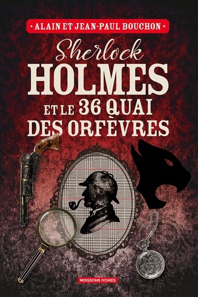 Sherlock Holmes et le 36 quai des Orfèvres : une enquête inédite de Sherlock Holmes