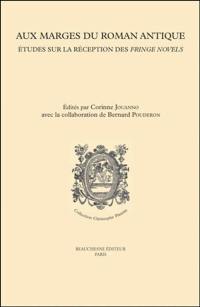 Aux marges du roman antique : études sur la réception des fringe novels