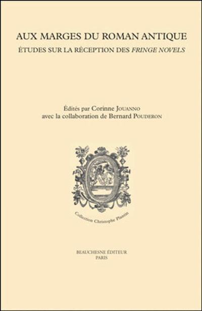 Aux marges du roman antique : études sur la réception des fringe novels