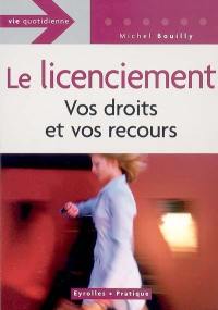 Licenciement : vos droits et vos recours