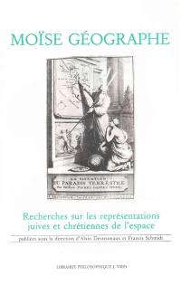 Moïse géographe : recherches sur les représentations juives et chrétiennes de l'espace