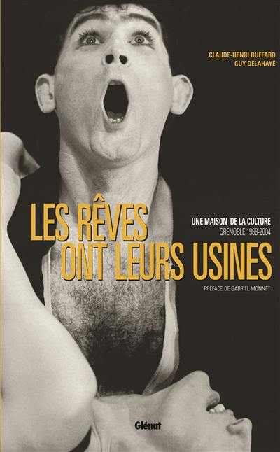 Les rêves ont leurs usines : une maison de la culture, Grenoble, 1968-2004