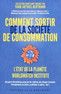 Comment sortir de la société de consommation : 50 experts internationaux proposent des solutions pour changer l'économie, l'enseignement, les médias, la politique, la culture... tout !