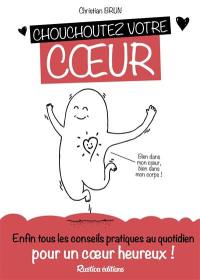 Chouchoutez votre coeur : enfin tous les conseils pratiques au quotidien pour un coeur en bonne santé !