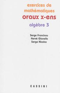 Exercices de mathématiques des oraux de l'Ecole polytechnique et des écoles normales supérieures. Algèbre 3