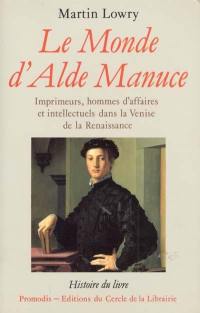 Le monde d'Alde Manuce : imprimeurs, hommes d'affaires et intellectuels dans la Venise de la Renaissance