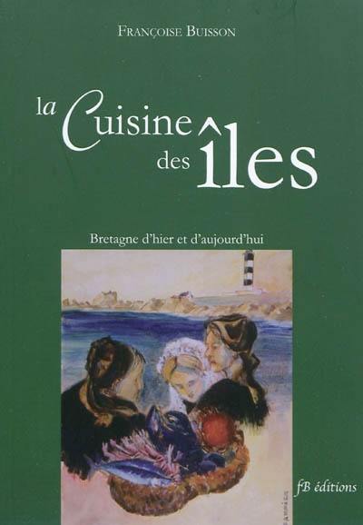 La cuisine des îles : Bretagne d'hier et d'aujourd'hui