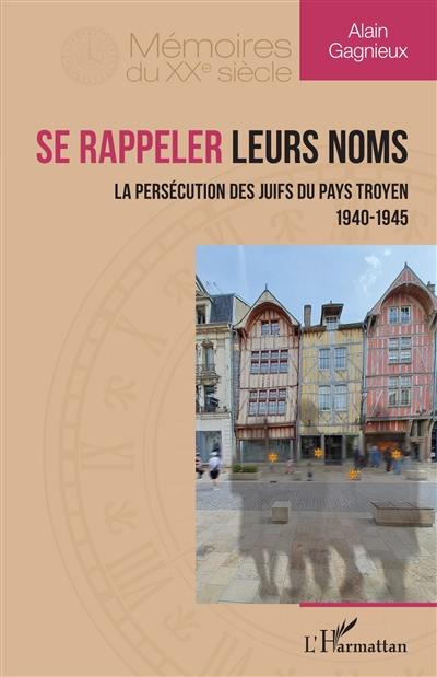 Se rappeler leurs noms : la persécution des Juifs du pays troyen : 1940-1945