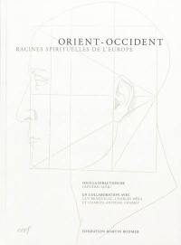 Orient-Occident : racines spirituelles de l'Europe