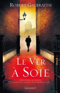 Une nouvelle enquête de Cormoran Strike. Le ver à soie