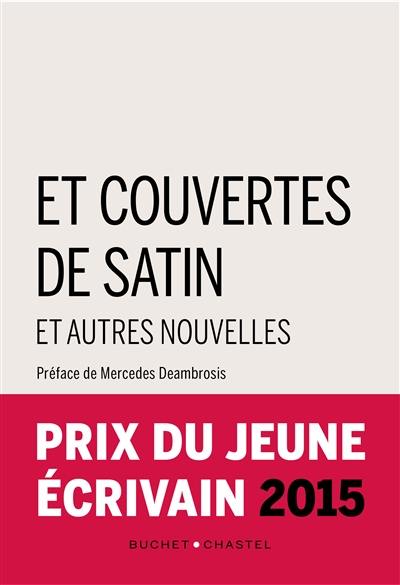 Et couvertes de satin : et autres nouvelles : prix du jeune écrivain 2015