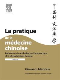 La pratique de la médecine chinoise : traitement des maladies par l'acupuncture et la phytothérapie chinoise