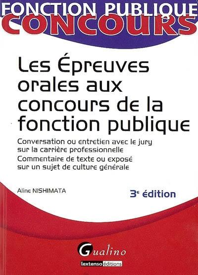 Les épreuves orales aux concours de la fonction publique : conversation ou entretien avec le jury sur la carrière professionnelle, commentaire de texte ou exposé sur un sujet de culture générale