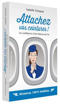 Attachez vos ceintures ! : les confidences d'une hôtesse de l'air